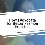 How I Advocate for Better Fashion Practices