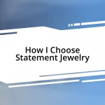 How I Choose Statement Jewelry