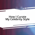 How I Curate My Celebrity Style