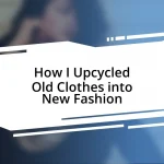 How I Upcycled Old Clothes into New Fashion