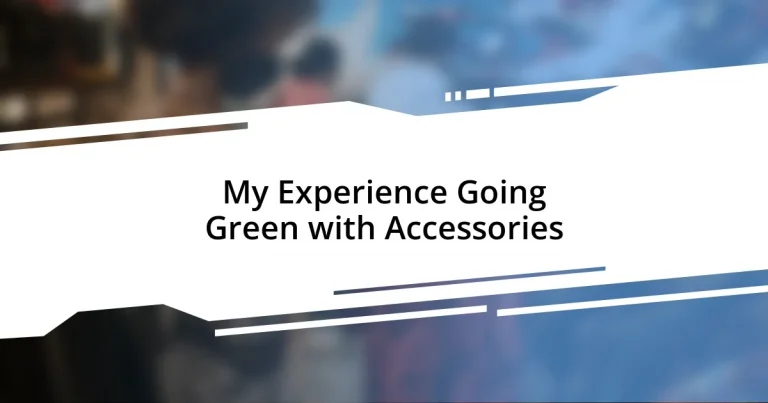 My Experience Going Green with Accessories