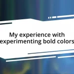 My experience with experimenting bold colors