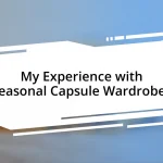 My Experience with Seasonal Capsule Wardrobes