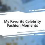 My Favorite Celebrity Fashion Moments