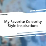 My Favorite Celebrity Style Inspirations