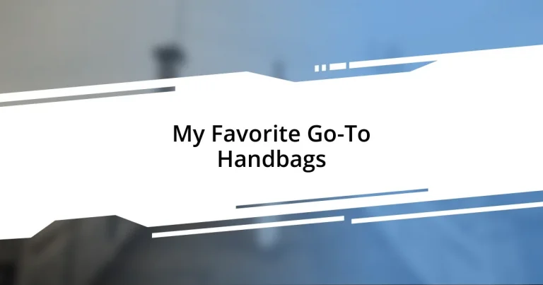 My Favorite Go-To Handbags