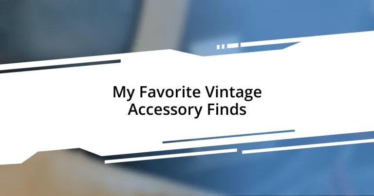 My Favorite Vintage Accessory Finds