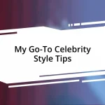 My Go-To Celebrity Style Tips