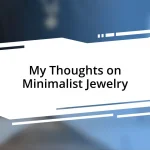 My Thoughts on Minimalist Jewelry