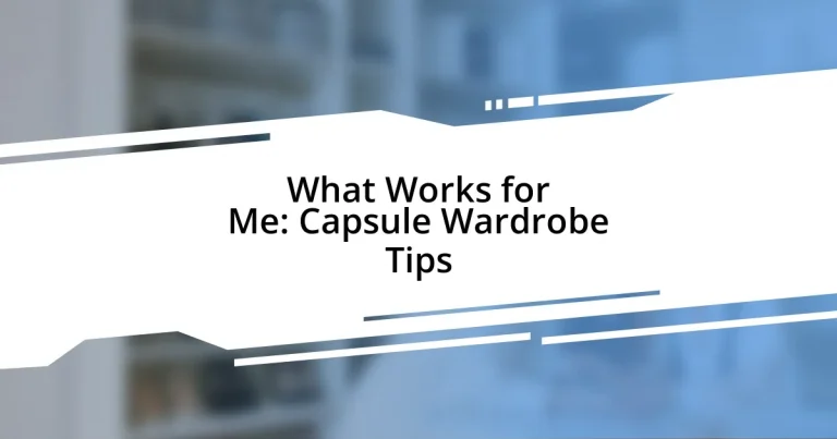 What Works for Me: Capsule Wardrobe Tips