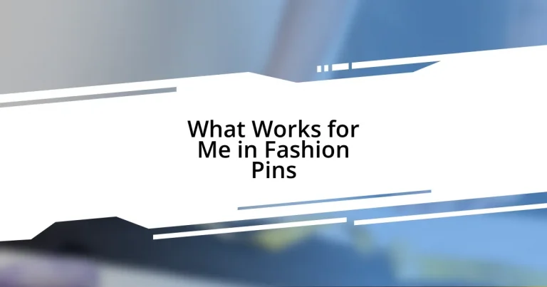 What Works for Me in Fashion Pins