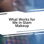 What Works for Me in Glam Makeup