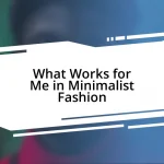 What Works for Me in Minimalist Fashion