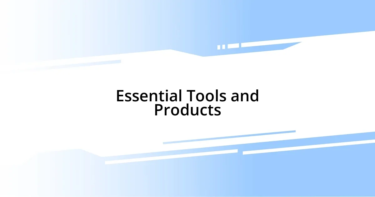 Essential Tools and Products