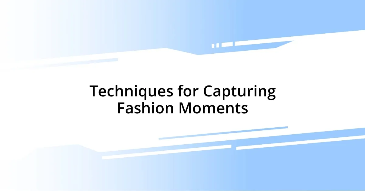 Techniques for Capturing Fashion Moments