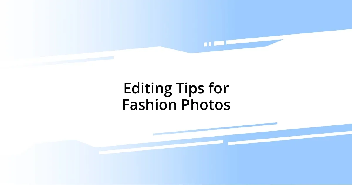 Editing Tips for Fashion Photos