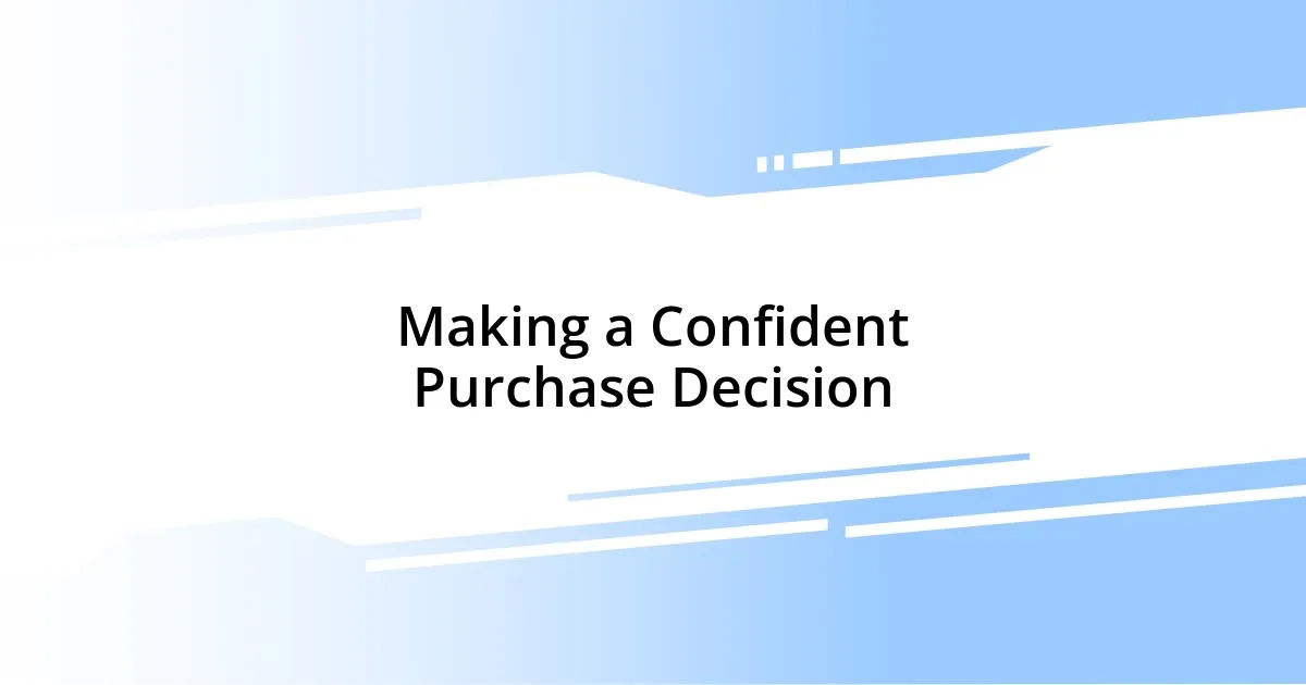 Making a Confident Purchase Decision