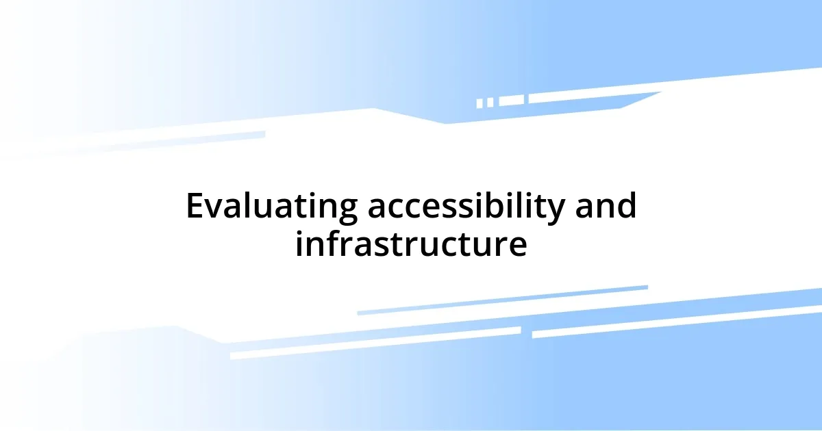 Evaluating accessibility and infrastructure