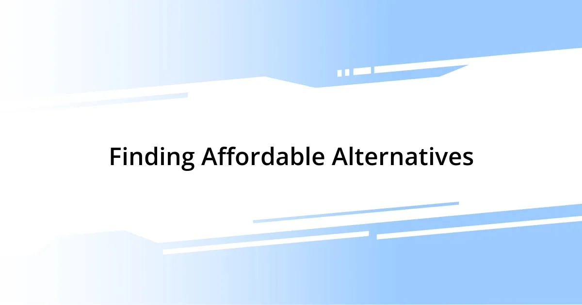 Finding Affordable Alternatives