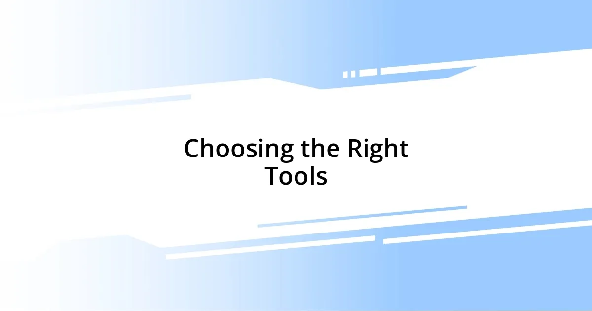 Choosing the Right Tools