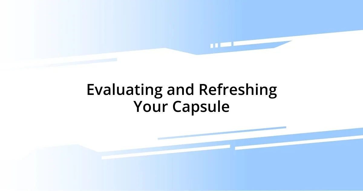 Evaluating and Refreshing Your Capsule