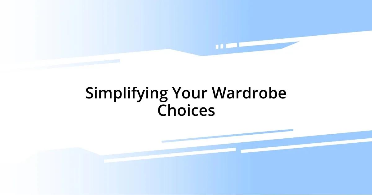 Simplifying Your Wardrobe Choices