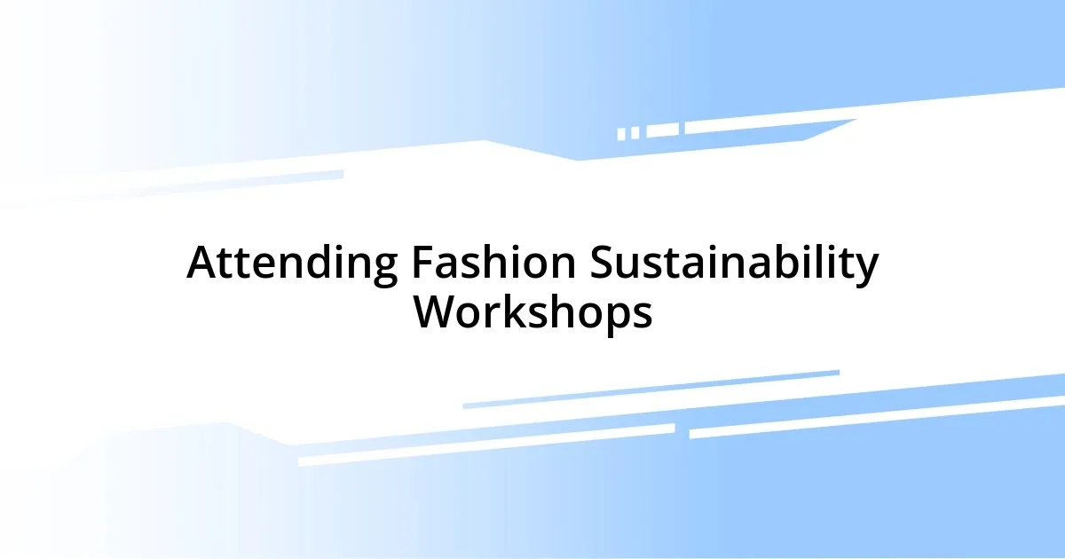 Attending Fashion Sustainability Workshops