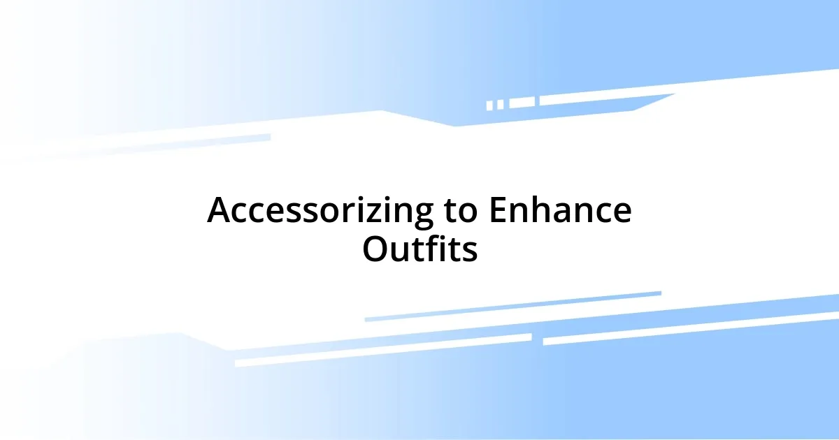 Accessorizing to Enhance Outfits