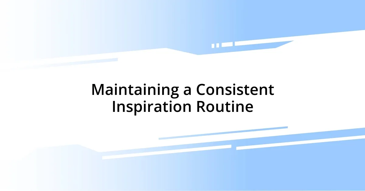 Maintaining a Consistent Inspiration Routine