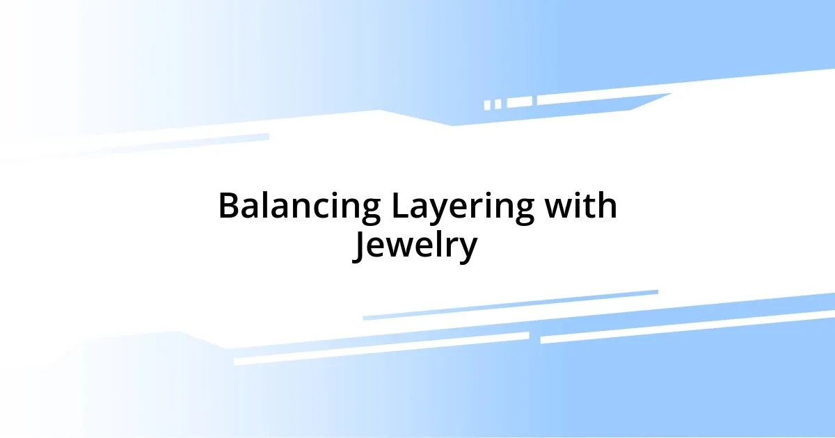 Balancing Layering with Jewelry