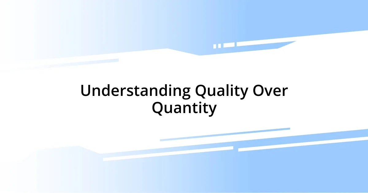 Understanding Quality Over Quantity