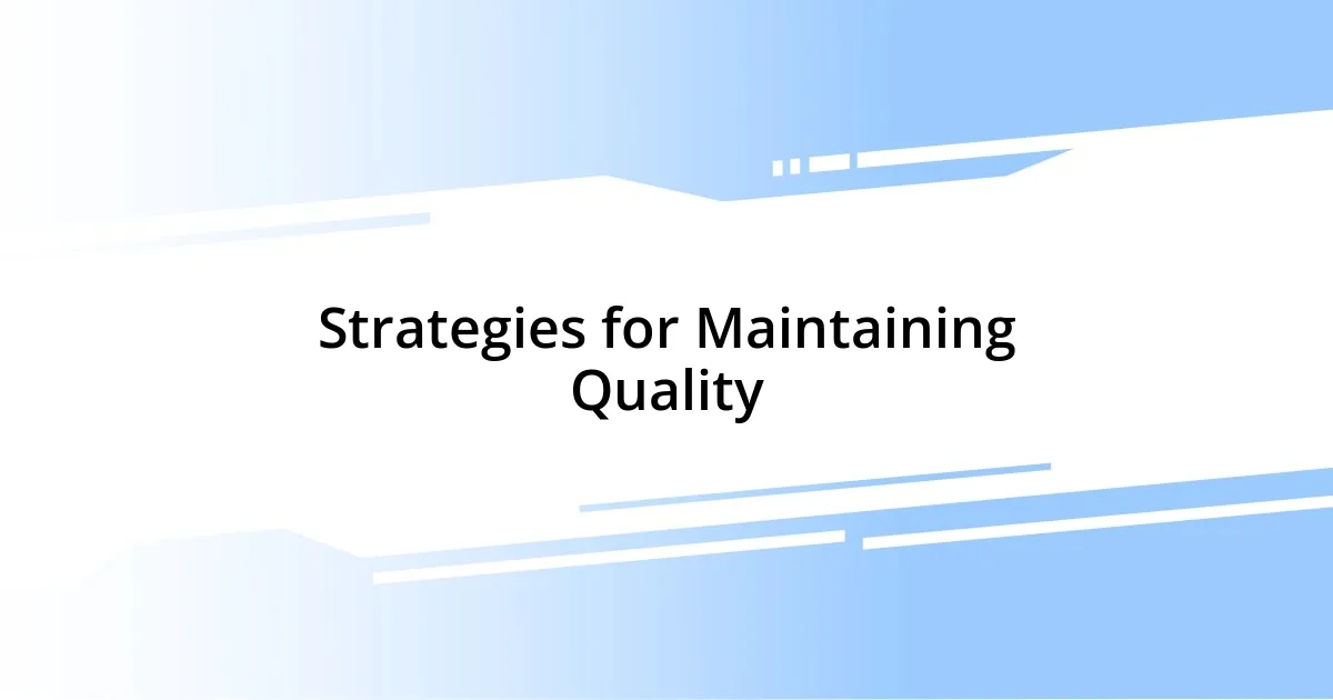 Strategies for Maintaining Quality