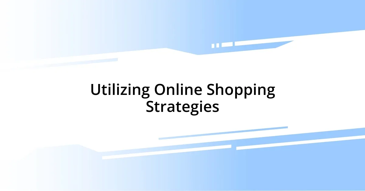 Utilizing Online Shopping Strategies