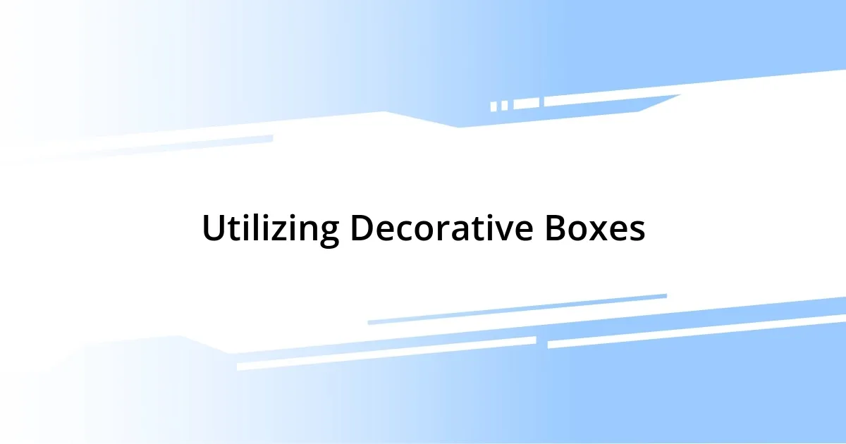 Utilizing Decorative Boxes