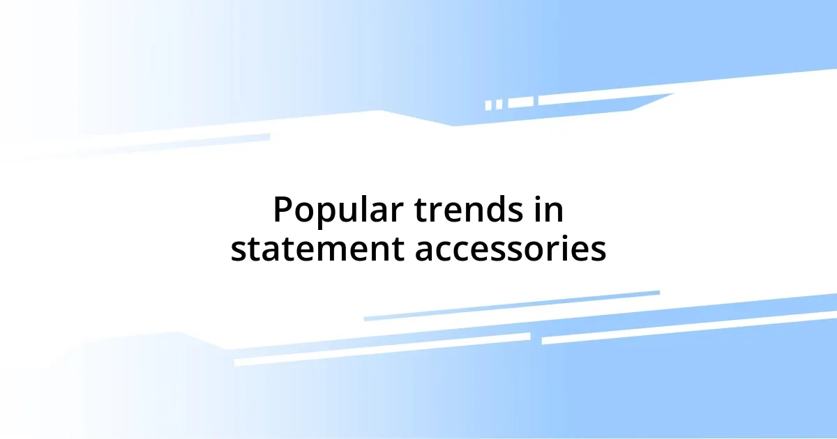 Popular trends in statement accessories