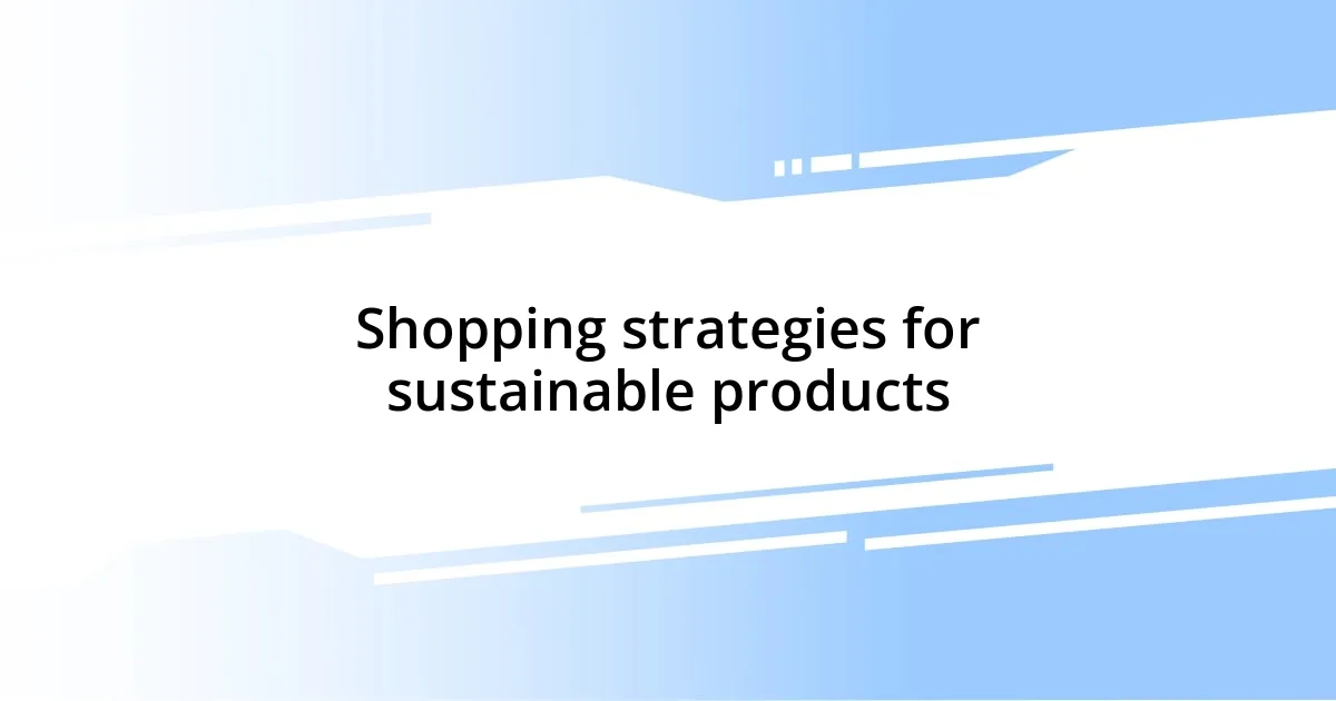 Shopping strategies for sustainable products