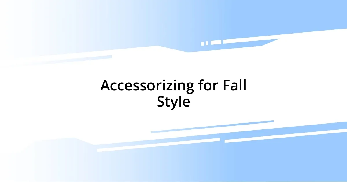 Accessorizing for Fall Style