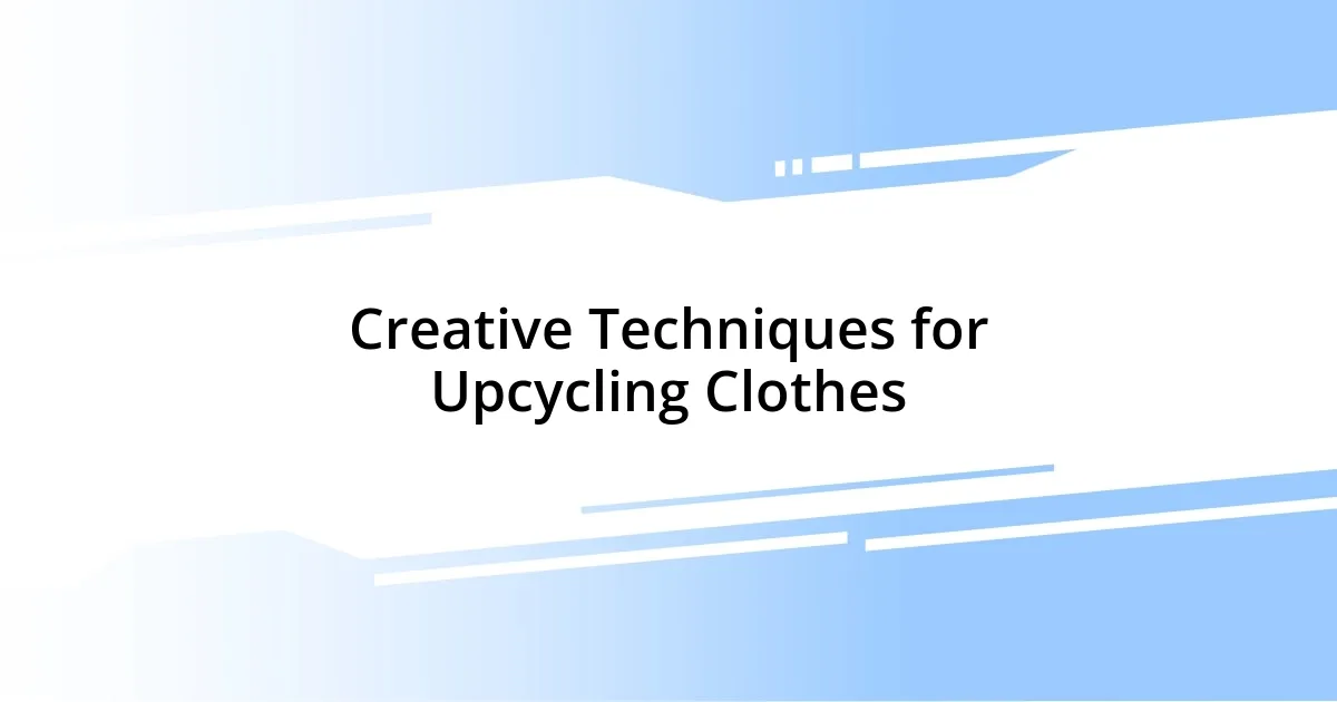 Creative Techniques for Upcycling Clothes