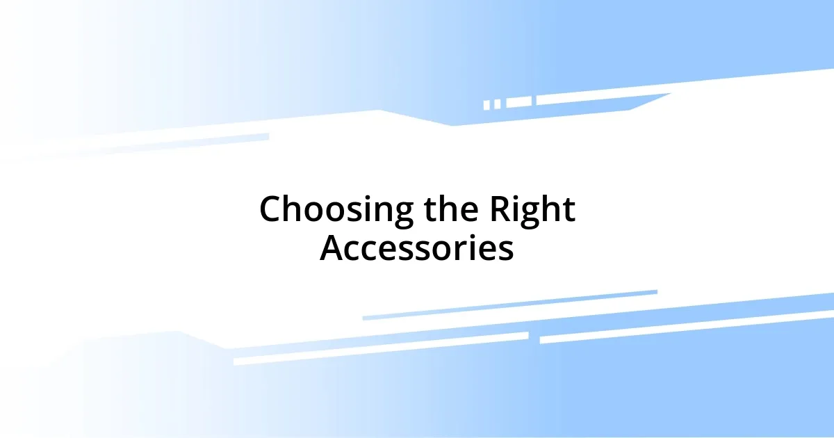 Choosing the Right Accessories