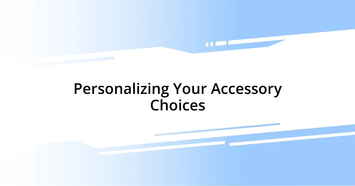 Personalizing Your Accessory Choices