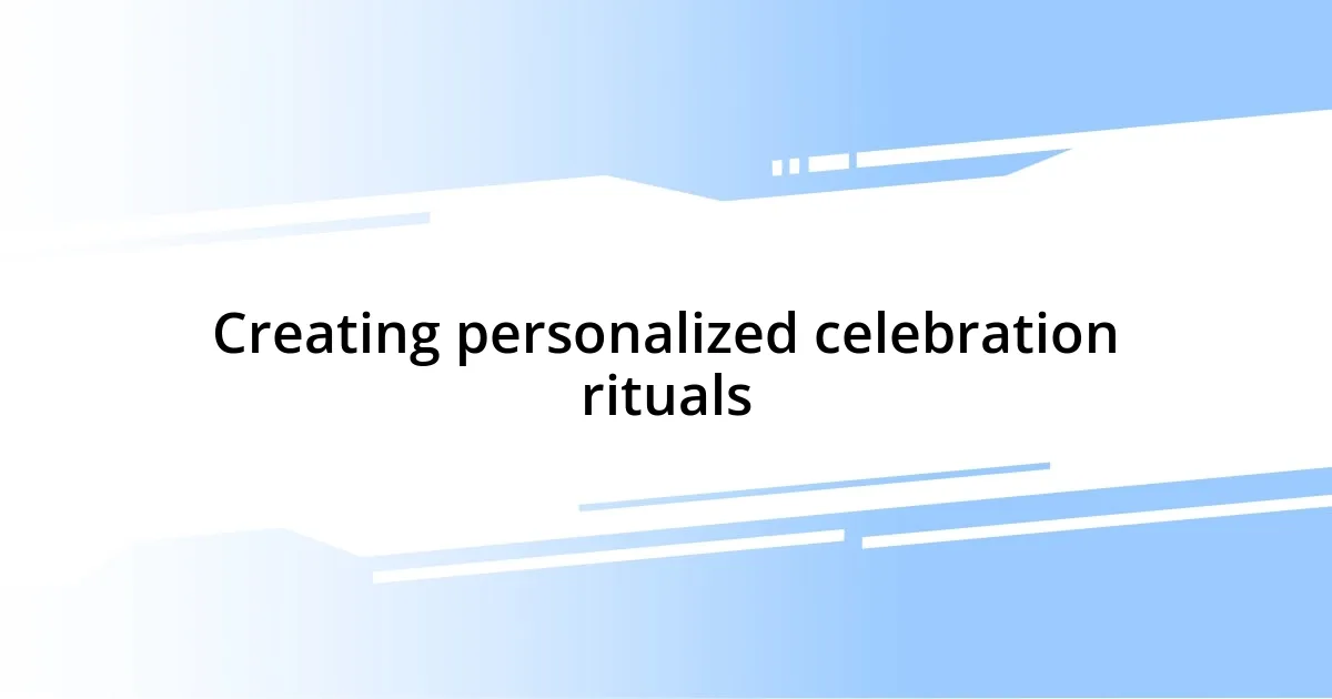 Creating personalized celebration rituals