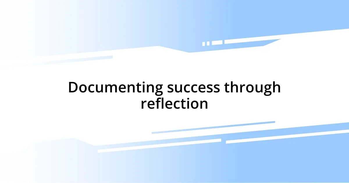 Documenting success through reflection