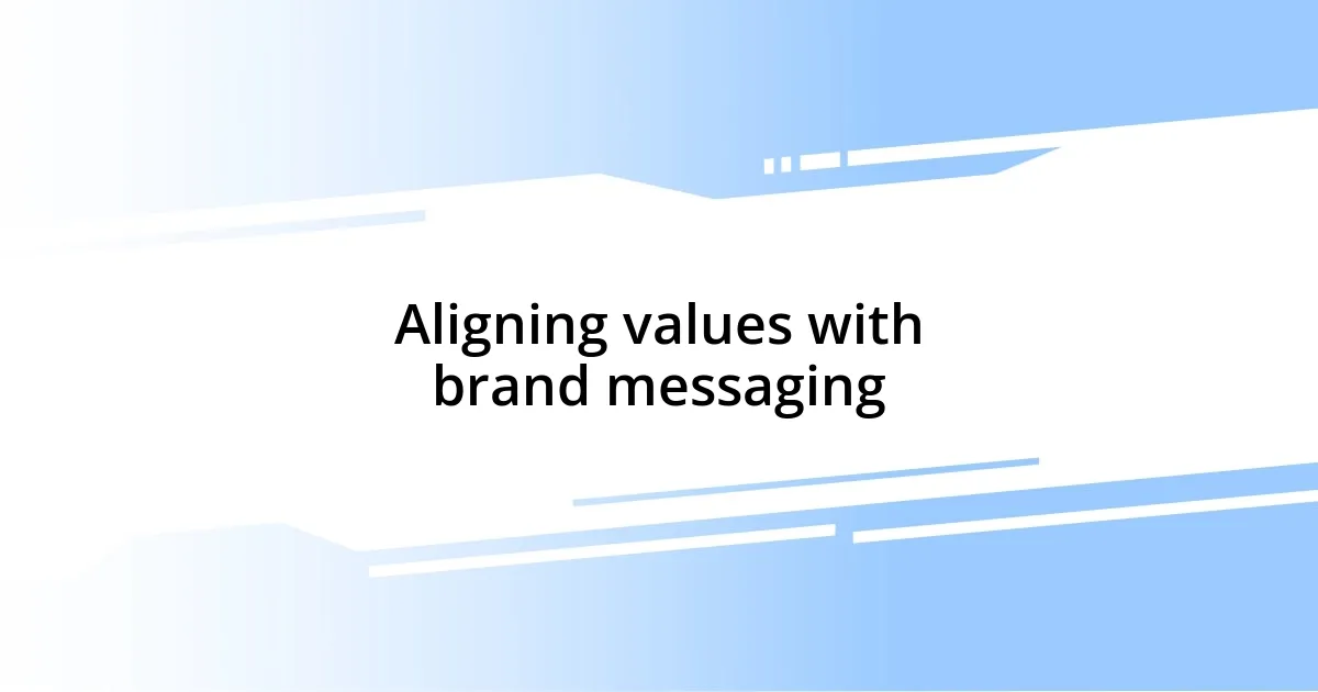 Aligning values with brand messaging