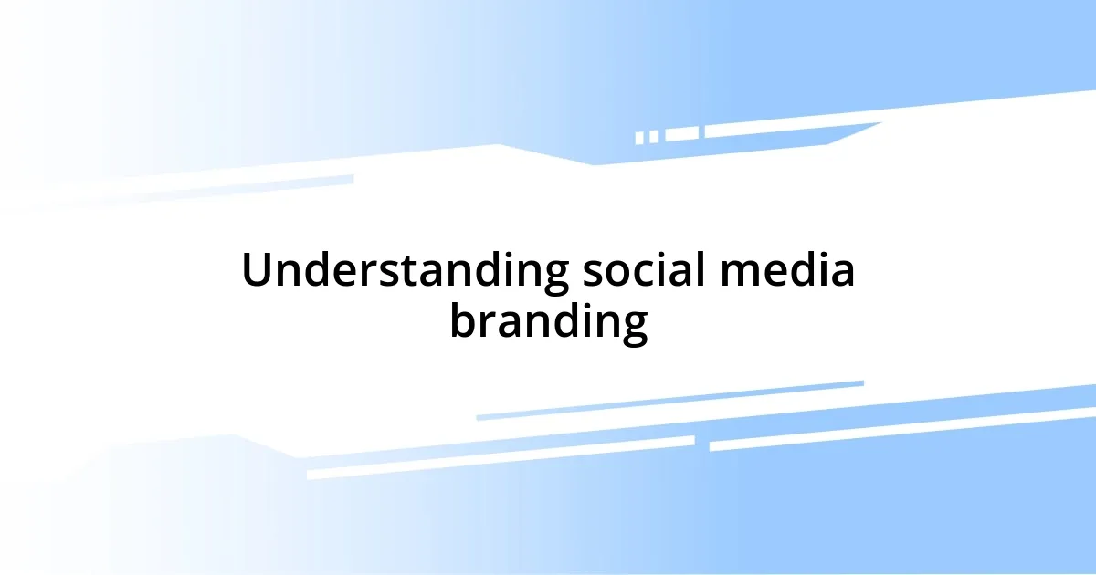 Understanding social media branding