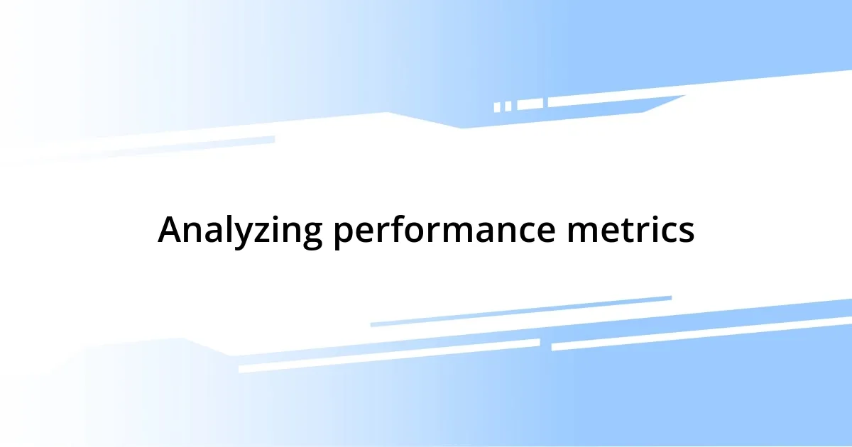 Analyzing performance metrics