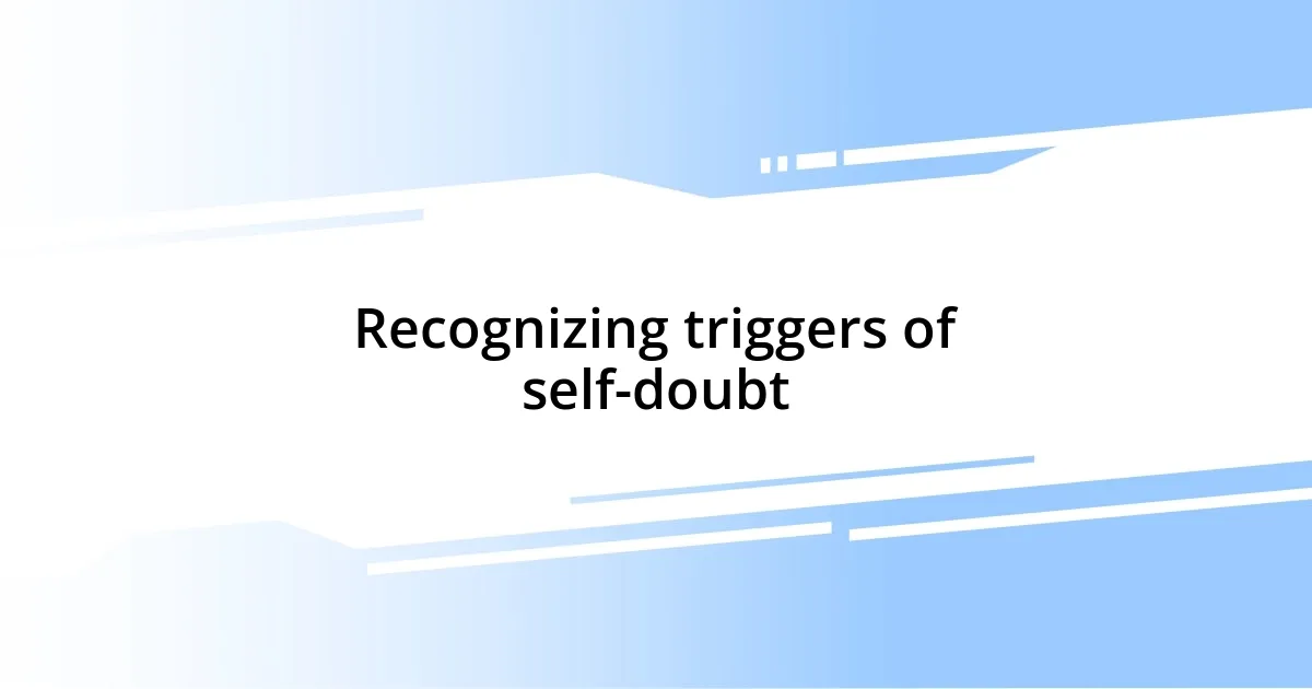 Recognizing triggers of self-doubt