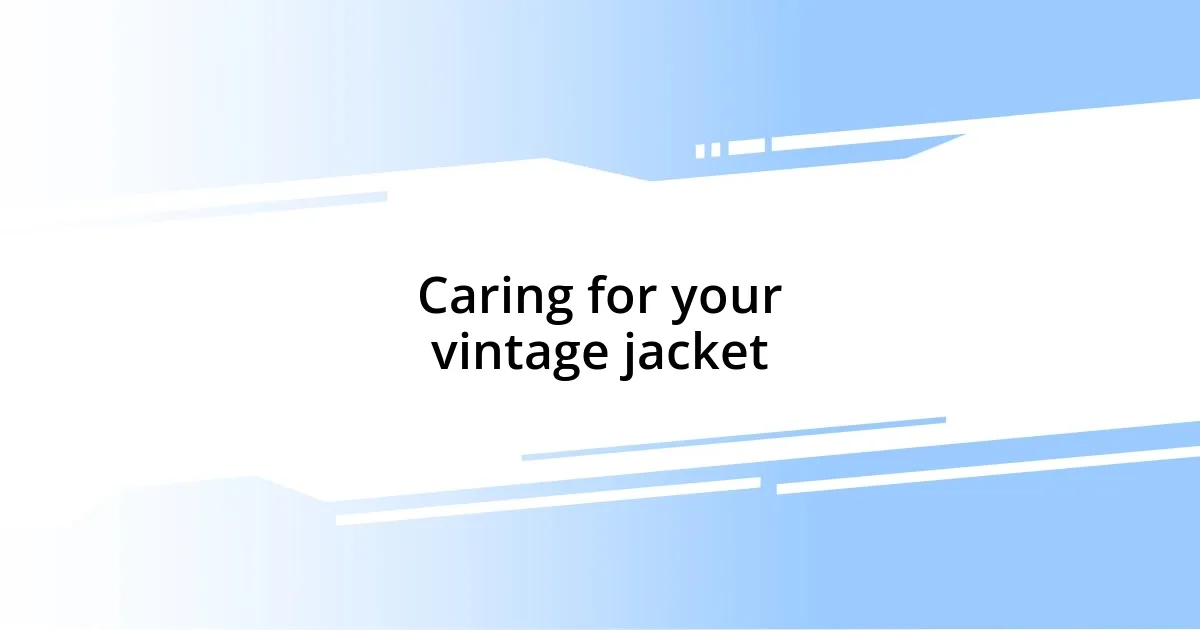 Caring for your vintage jacket