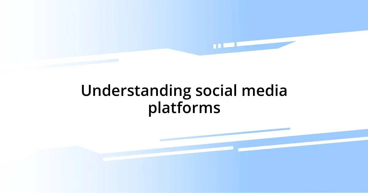 Understanding social media platforms