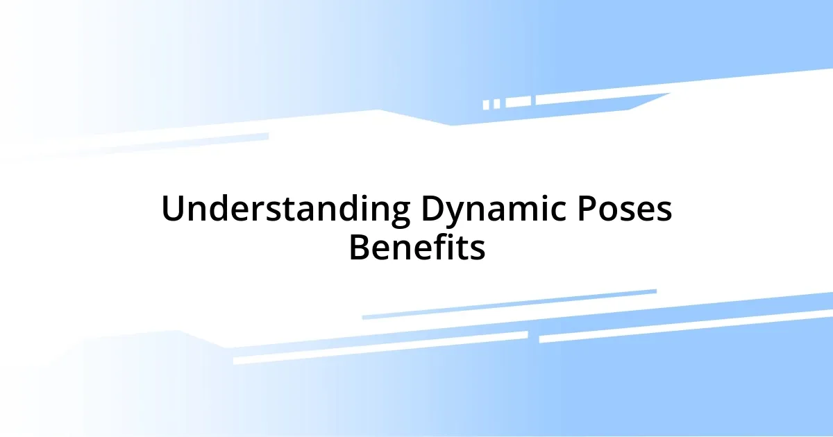 Understanding Dynamic Poses Benefits