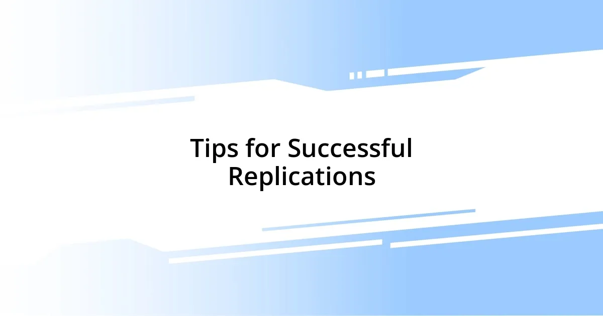 Tips for Successful Replications